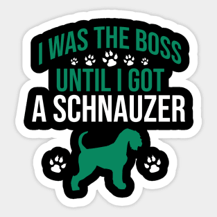 I was  the boss until I got a schnauzer Sticker